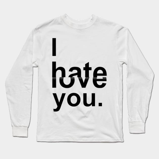 I hate you, I hate you, I love you - Digital Drawing - B&W Long Sleeve T-Shirt by euror-design